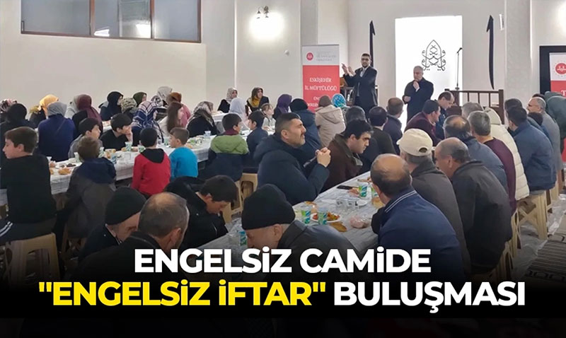 Engelsiz camide "engelsiz iftar" buluşması