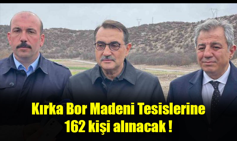 Erhan Erden duyurdu, Krka Bor Madeni Tesislerine 162 kii alnacak !