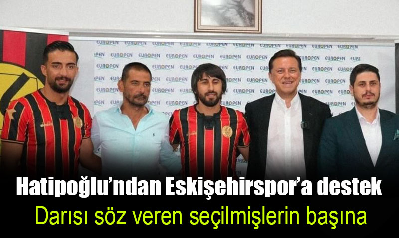 Hatipoğlu’ndan Eskişehirspor’a destek