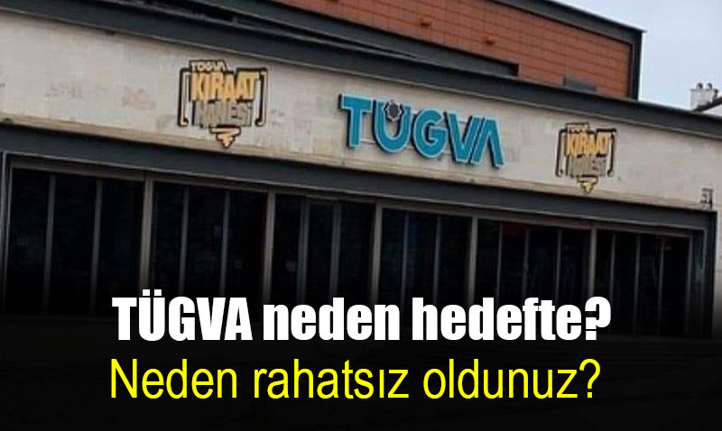 TÜGVA’dan neden rahatsız oldunuz?