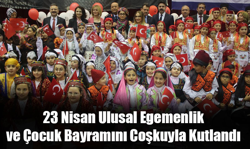 23 Nisan Ulusal Egemenlik ve Çocuk Bayramı Coşkuyla Kutlandı
