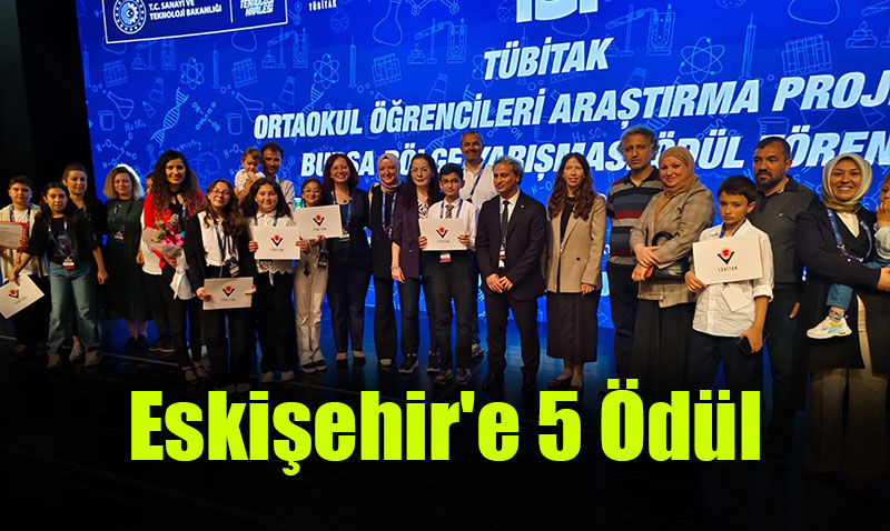 TÜBİTAK Proje yarışmasında Eskişehir’e 5 ödül