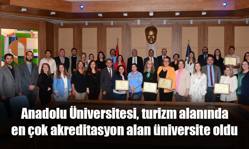 Anadolu niversitesi,  turizm alannda en ok akreditasyon alan niversite oldu