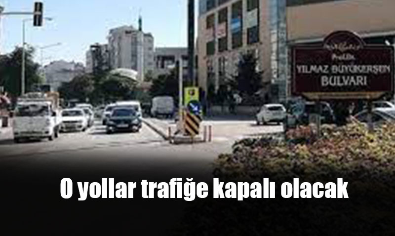 Dikkat bu yollar Eskiehir’de 1 Maysta Kapal olacak