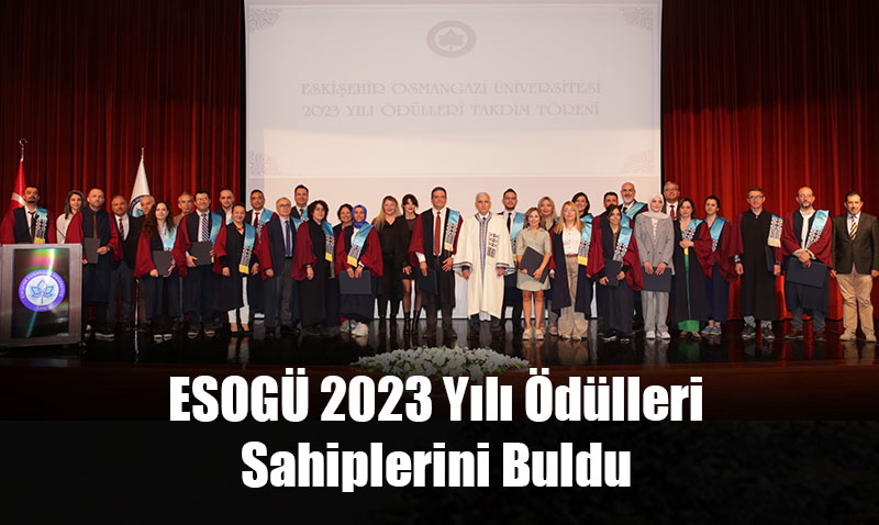 ESOGÜ 2023 Yılı Ödülleri Sahiplerini Buldu