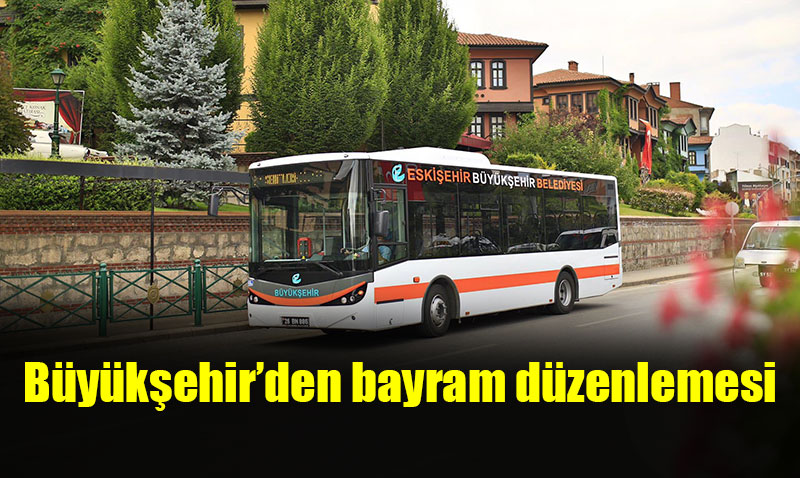 Büyükşehir’den bayram düzenlemesi