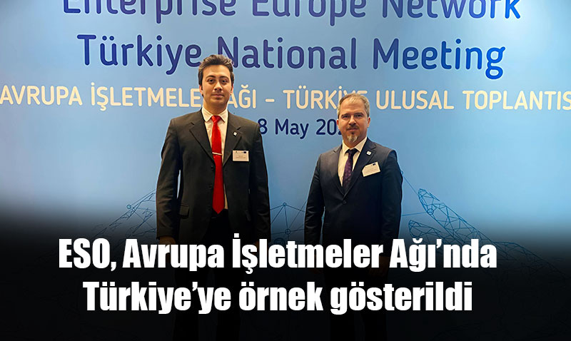 ESO, Avrupa İşletmeler Ağı’nda Türkiye’ye örnek gösterildi