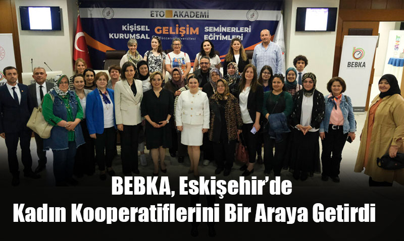 BEBKA, Eskişehir’de Kadın Kooperatiflerini Bir Araya Getirdi