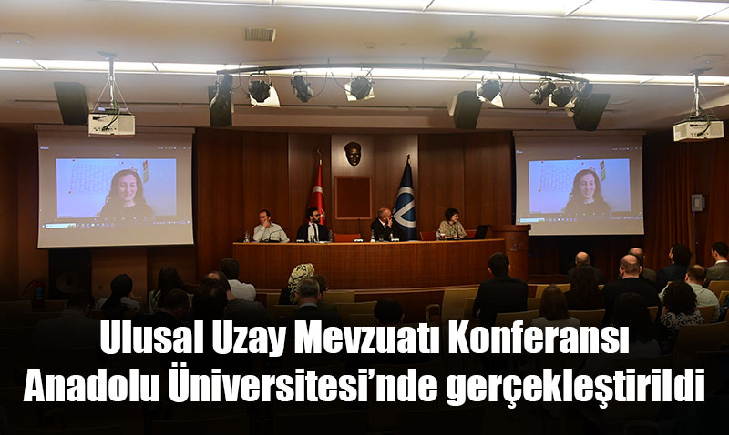 Ulusal Uzay Mevzuatı Konferansı Eskişehir’de gerçekleştirildi
