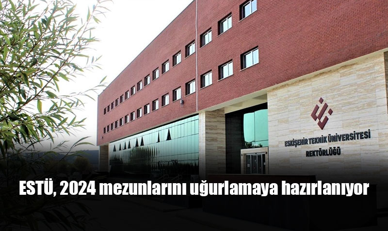 ESTÜ 2024 Mezunlarını Coşkuyla Uğurlamaya Hazırlanıyor