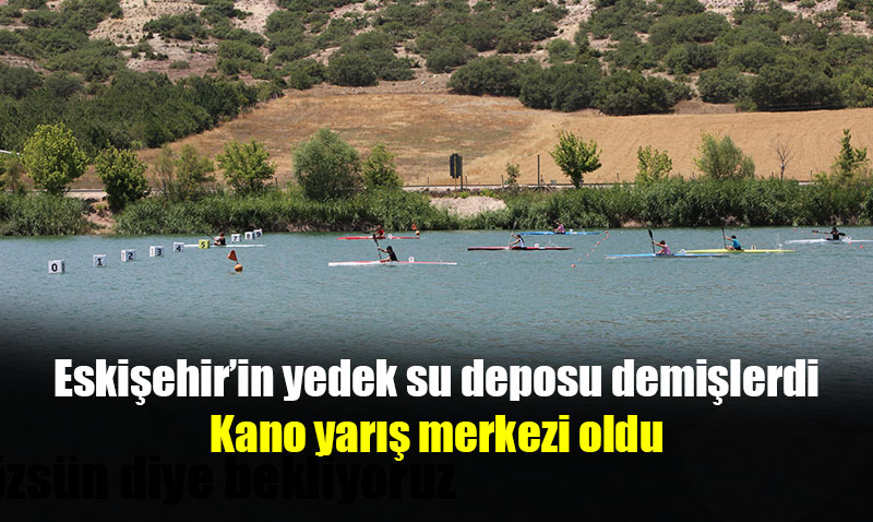 Kano Türkiye Kupası Yarışları Eskişehir’de yapıldı