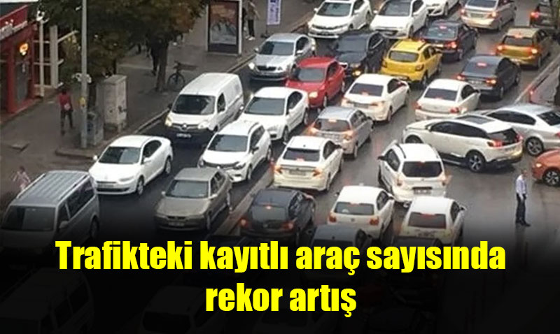 Eskişehir’deki trafiğe kayıtlı araç sayısı artmaya devam ediyor