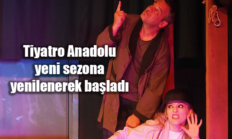 Tiyatro Anadolu Yeni Sezona Yenilenerek Başladı