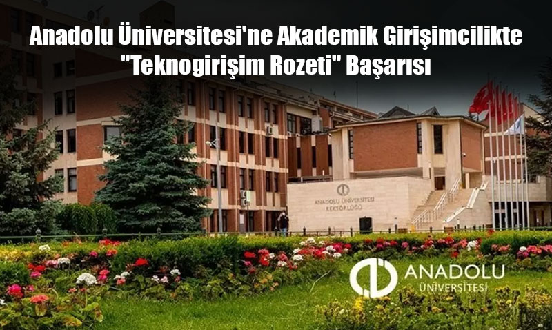 Anadolu Üniversitesi’ne Akademik Girişimcilikte "Teknogirişim Rozeti" Başarısı