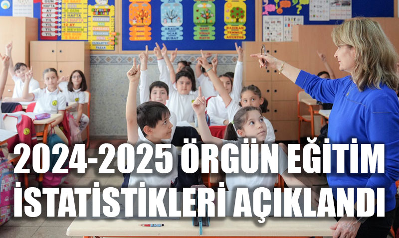 MEB, 2024-2025 Örgün Eğitim İstatistiklerini Açıkladı