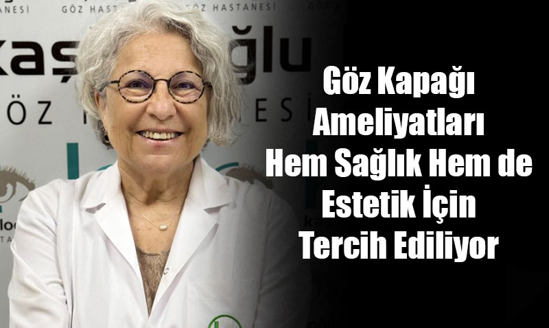 Göz Kapağı Ameliyatları Hem Sağlık Hem de Estetik İçin Tercih Ediliyor