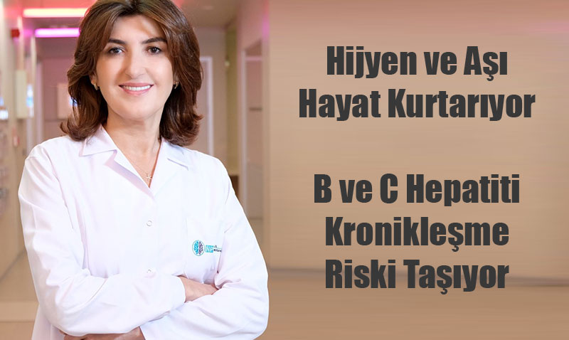 Hijyen ve Aşı Hayat Kurtarıyor: B ve C Hepatiti Kronikleşme Riski Taşıyor