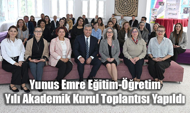Yunus Emre Eğitim-Öğretim Yılı Akademik Kurul Toplantısı Yapıldı