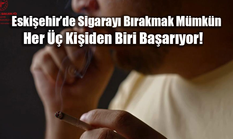 Eskişehir’de Sigarayı Bırakmak Mümkün: Her Üç Kişiden Biri Başarıyor!
