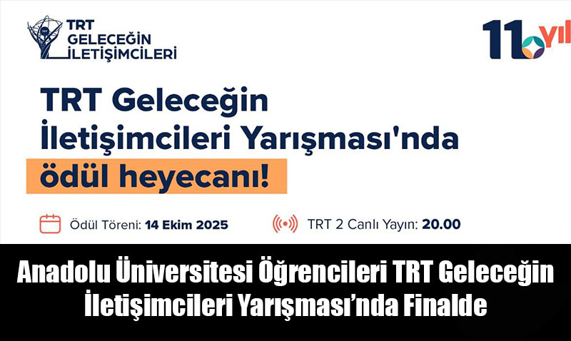 Anadolu Üniversitesi Öğrencileri TRT Geleceğin İletişimcileri Yarışması’nda Finalde