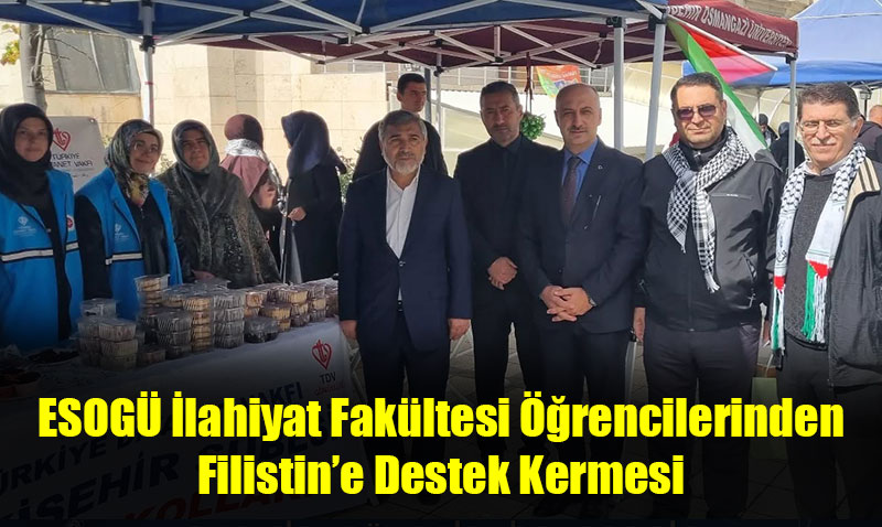 ESOGÜ İlahiyat Fakültesi Öğrencilerinden Filistin’e Destek Kermesi