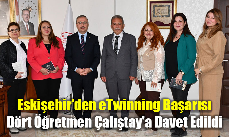 Eskişehir’den eTwinning Başarısı: Dört Öğretmen Çalıştay’a Davet Edildi