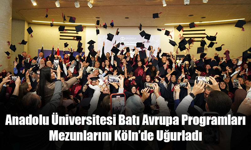 Anadolu Üniversitesi Batı Avrupa Programları Mezunlarını Köln’de Uğurladı