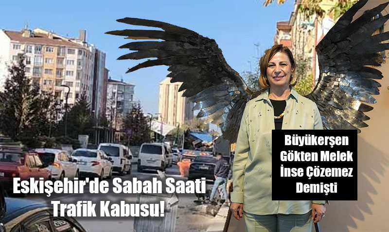 Eskiehir’de Sabah Saati Trafik Kabusu! 