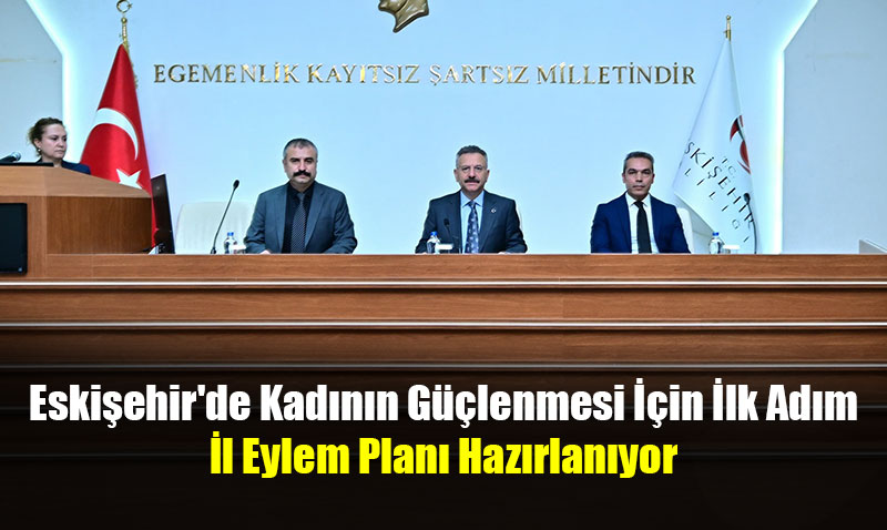 Eskiehir’de Kadnn Glenmesi in lk Adm: l Eylem Plan Hazrlanyor