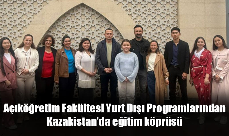 Anadolu niversitesi Akretim Fakltesinden Kazakistanda Eitim Kprs