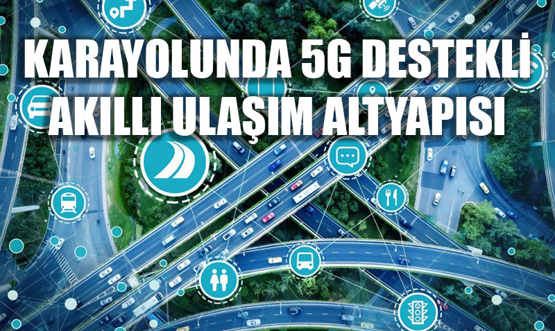 Karayolunda 5G Destekli Akll Ulam Altyaps Kurulumu Balad