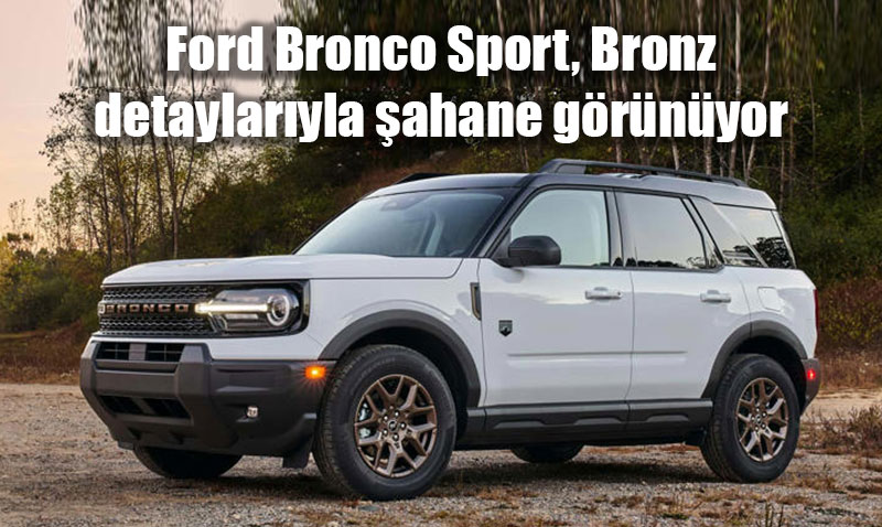 Ford Bronco Sport’a Yeni Bronz Paket: Tasarmda k Dokunular