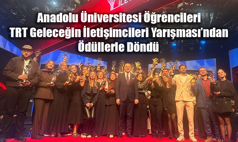 Anadolu niversitesi rencileri TRT Gelecein letiimcileri Yarmasndan dllerle Dnd