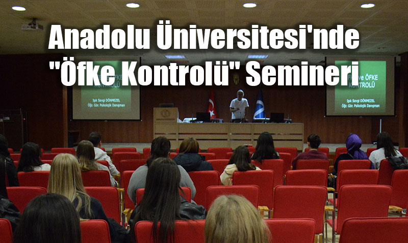 Anadolu niversitesi’nde "fke Kontrol" Semineri: fke, Doamzn Bir Paras