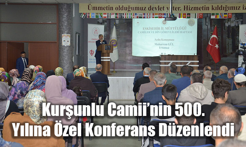 Kurşunlu Camii’nin 500. Yılına Özel Anlamlı Konferans Düzenlendi