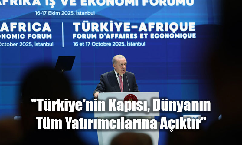 Cumhurbakan Erdoan: "Trkiye’nin Kaps, Dnyann Tm Yatrmclarna Aktr"