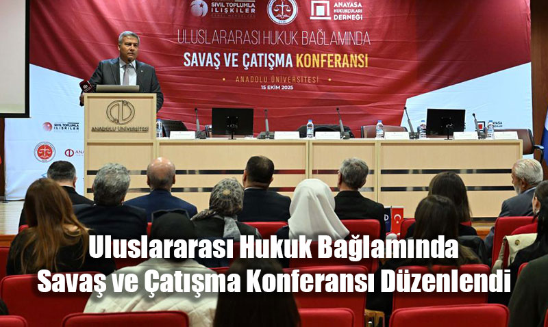 Uluslararas Hukuk Balamnda Sava ve atma Konferans gerekletirildi