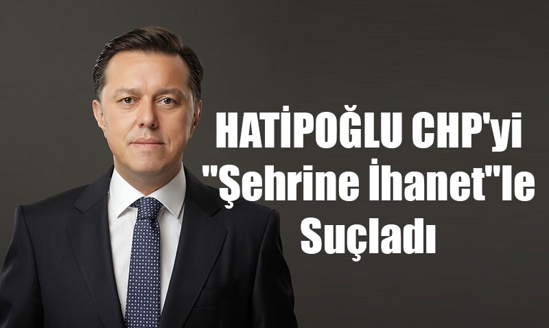 Nebi Hatipoğlu, "Şehrin Kaderini Değiştirecek Projeye Engel Oluyorlar"
