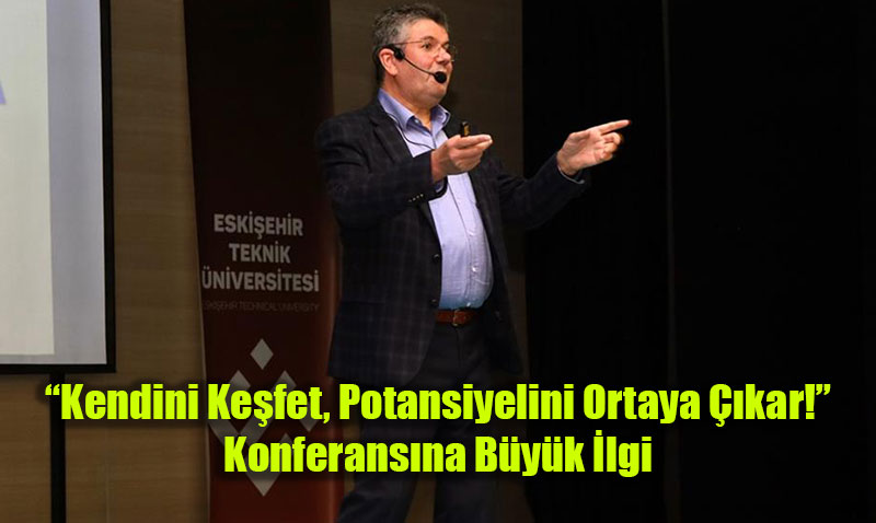 ESTܒde Kendini Kefet, Potansiyelini Ortaya kar! Konferansna Byk lgi