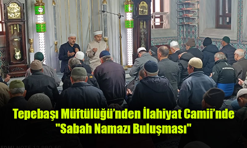 Tepeba Mftlnden lahiyat Camiinde "Sabah Namaz Bulumas"