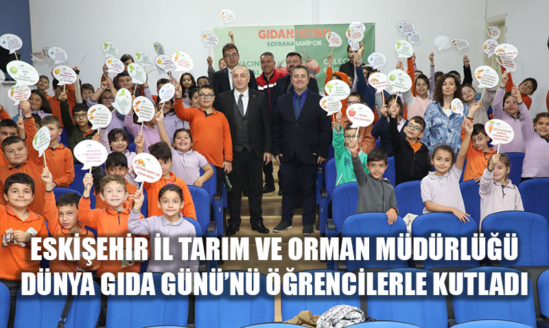 Eskiehir l Tarm ve Orman Mdrl Dnya Gda Gnn nnde rencilerle Kutlad