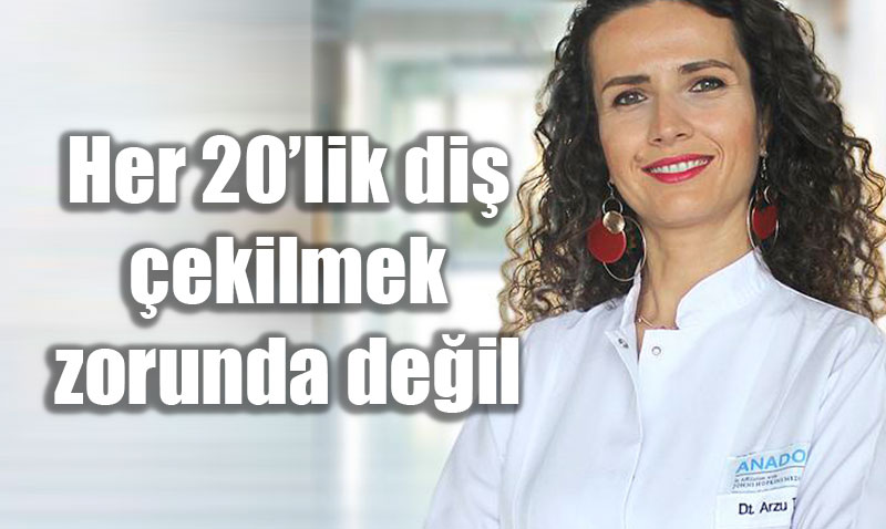 Diş Hekimi Uyarısı: Her 20’lik Diş Çekilmek Zorunda Değil