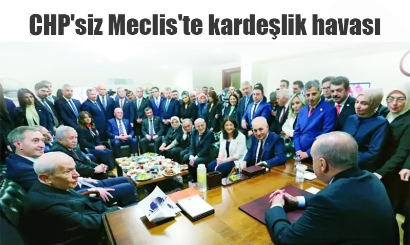 CHP’siz Açılışta Meclis’te Kardeşlik ve Sıcak Diyalog Havası