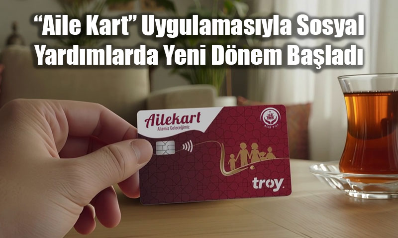 Aile ve Sosyal Hizmetler Bakanlığı’ndan "Aile Kart" Dönemi