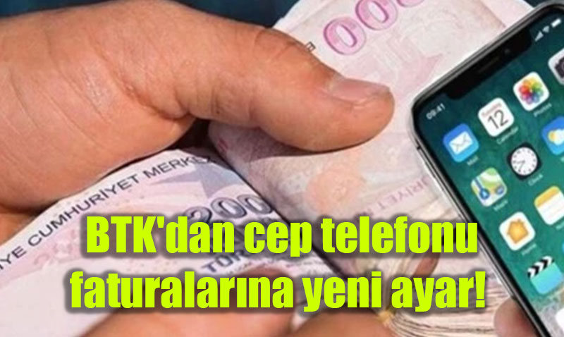 BTK’dan Cep Telefonu Faturalarına Yeni Ayar