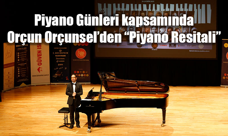 5. Uluslararası Piyano Günleri Kapsamında Orçun Orçunsel’den “Piyano Resitali”
