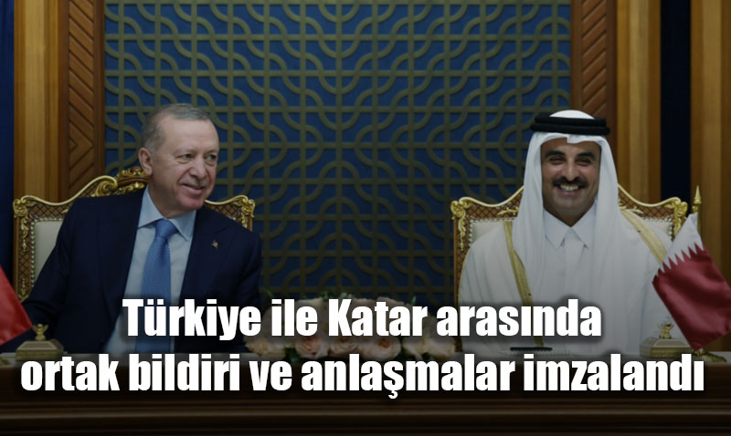 Türkiye ile Katar arasında ortak bildiri ve anlaşmalar imzalandı