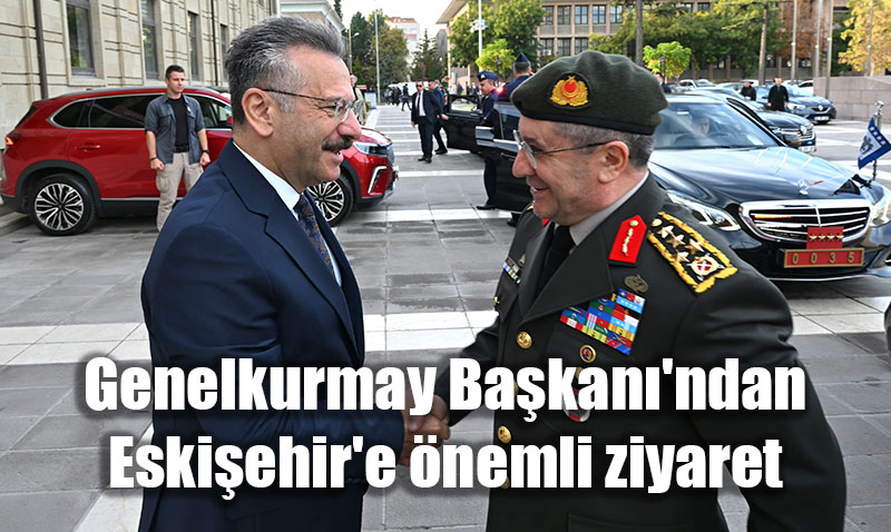 Genelkurmay Bakan Orgeneral Seluk Bayraktarolu’ndan Eskiehir’e nemli Ziyaret