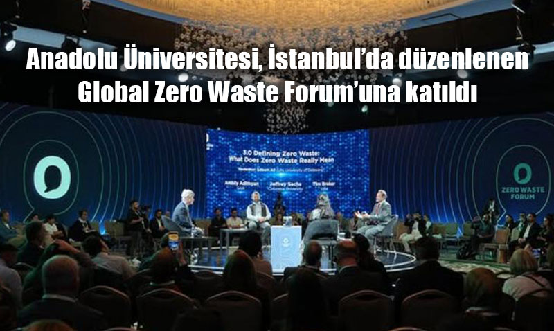 Anadolu Üniversitesi, Global Zero Waste Forum’da Sıfır Atık Çalışmalarını Tanıttı