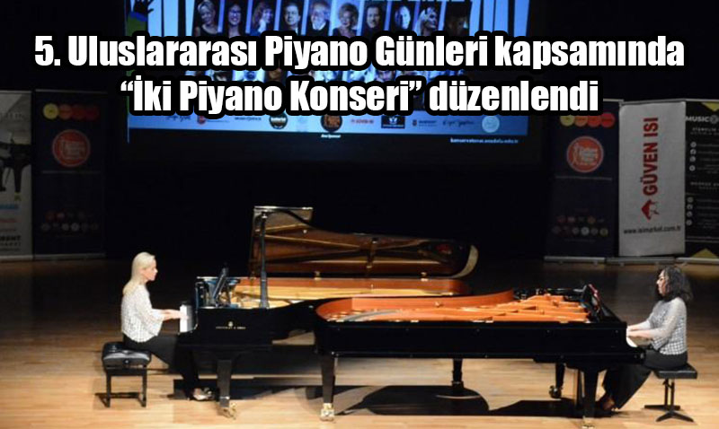 5. Uluslararası Piyano Günleri Kapsamında “İki Piyano Konseri” Düzenlendi